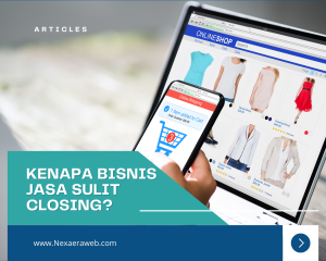 Jasa Website: Kenapa Bisnis Jasa Sulit Closing? Ini Solusinya